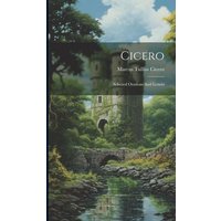 Cicero: Selected Orations And Letters von Creative Media Partners, LLC