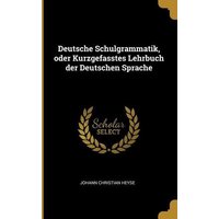 Deutsche Schulgrammatik, Oder Kurzgefasstes Lehrbuch Der Deutschen Sprache von Creative Media Partners, LLC