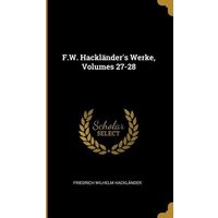F.W. Hackländer's Werke, Volumes 27-28 von Creative Media Partners, LLC