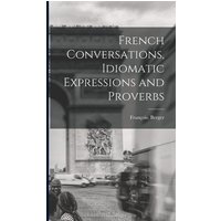 French Conversations, Idiomatic Expressions and Proverbs von Creative Media Partners, LLC