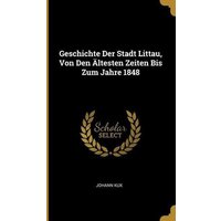Geschichte Der Stadt Littau, Von Den Ältesten Zeiten Bis Zum Jahre 1848 von Creative Media Partners, LLC