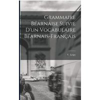 Grammaire Béarnaise Suivie D'un Vocabulaire Béarnais-Français von Creative Media Partners, LLC