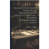 Hadriani A Mynsicht ... Thesaurus Et Armamentarium Medico-chymicum ... De Aureo Philosophorum Lapide von Creative Media Partners, LLC