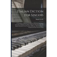 Italian Diction for Singers; a Treatment of Methods and Means of Pronouncing Italian Correctly in Singing According to Phonetic Principles and With Sp von Creative Media Partners, LLC
