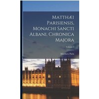 Matthæi Parisiensis, Monachi Sancti Albani, Chronica Majora; Volume 2 von Creative Media Partners, LLC