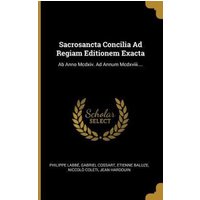 Sacrosancta Concilia Ad Regiam Editionem Exacta: Ab Anno Mcdxiv. Ad Annum Mcdxviii.... von Creative Media Partners, LLC