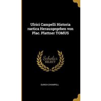 Ulrici Campelli Historia Raetica Herausgegeben Von Plac. Plattner Tomus von Creative Media Partners, LLC