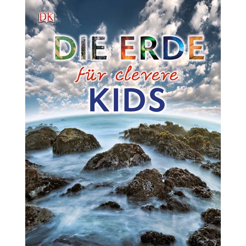 Die Erde für clevere Kids / Wissen für clevere Kids Bd.4 von Dorling Kindersley