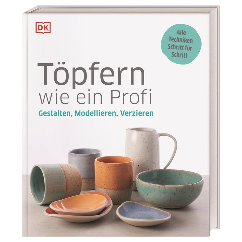 Töpfern wie ein Profi von DORLING KINDERSLEY VERLAG