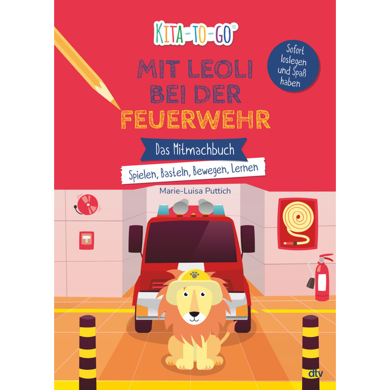 Kita-to-Go: Mit Leoli bei der Feuerwehr - Das Mitmachbuch - Spielen, Basteln, Bewegen, Lernen von DTV