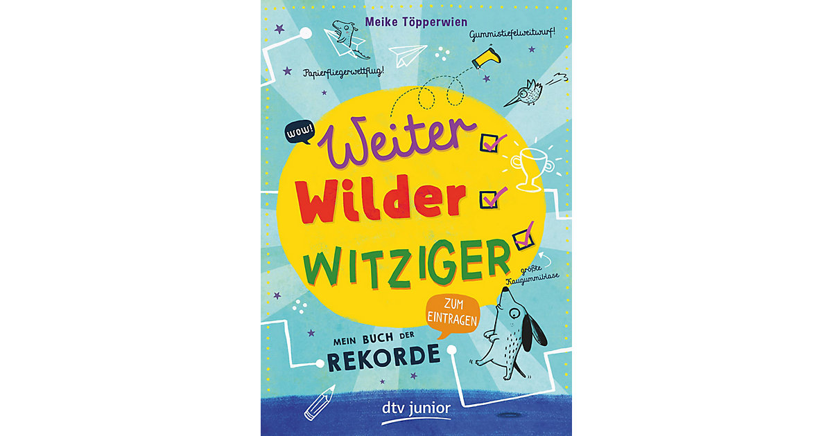 Weiter, wilder, witziger - Mein Buch der Rekorde Weiter, wilder, witziger - Mein Buch der Rekorde von DTV