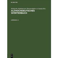 Althochdeutsches Wörterbuch / Althochdeutsches Wörterbuch. Lieferung 1, 2 von De Gruyter