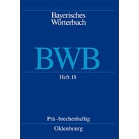 Bayerisches Wörterbuch (BWB) / Prä – brechenhaftig von De Gruyter Oldenbourg