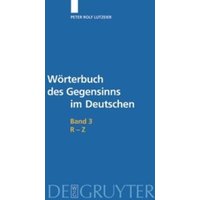 Peter Rolf Lutzeier: Wörterbuch des Gegensinns im Deutschen / R-Z von De Gruyter Mouton