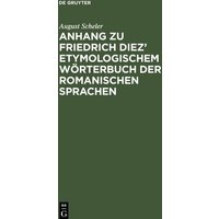 Anhang zu Friedrich Diez¿ etymologischem Wörterbuch der romanischen Sprachen von De Gruyter Oldenbourg