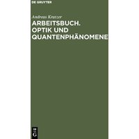 Arbeitsbuch. Optik und Quantenphänomene von De Gruyter Oldenbourg