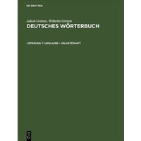 Jakob Grimm; Wilhelm Grimm: Deutsches Wörterbuch. Deutsches Wörterbuch,... / Unglaube – Unlasterhaft von De Gruyter