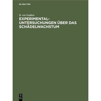 Experimental-Untersuchungen über das Schädelwachstum von De Gruyter Oldenbourg