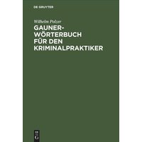 Gauner-Wörterbuch für den Kriminalpraktiker von De Gruyter Oldenbourg