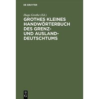 Grothes kleines Handwörterbuch des Grenz- und Ausland-Deutschtums von De Gruyter Oldenbourg