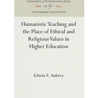 Humanistic Teaching and the Place of Ethical and Religious Values in Higher Education von De Gruyter Oldenbourg