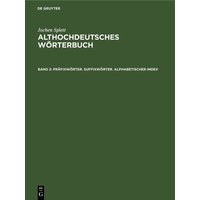 Jochen Splett: Althochdeutsches Wörterbuch / Präfixwörter. Suffixwörter. Alphabetischer Index von De Gruyter Mouton