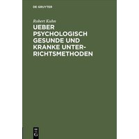 Ueber psychologisch gesunde und kranke Unterrichtsmethoden von De Gruyter Oldenbourg