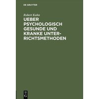 Ueber psychologisch gesunde und kranke Unterrichtsmethoden von De Gruyter Oldenbourg