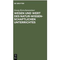 Wesen und Wert des naturwissenschaftlichen Unterrichtes von De Gruyter Oldenbourg