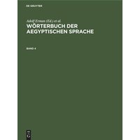 Wörterbuch der aegyptischen Sprache / Wörterbuch der aegyptischen Sprache. Band 4 von De Gruyter