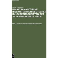 Alfred Estermann: Inhaltsanalytische Bibliographien deutscher Kulturzeitschriften... / Deutsche Roman-Zeitung (1864-1880 [-1925]) von De Gruyter Saur