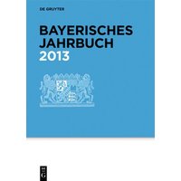 Bayerisches Jahrbuch / 2013 von De Gruyter Saur