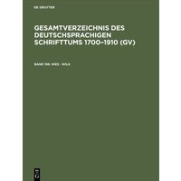 Gesamtverzeichnis des deutschsprachigen Schrifttums 1700–1910 (GV) / Wes - Wilk von De Gruyter Saur