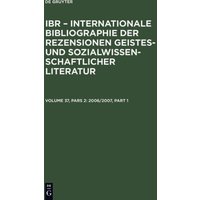 IBR – Internationale Bibliographie der Rezensionen geistes- und sozialwissenschaftlicher... / 2006/2007 von De Gruyter Saur
