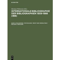 Internationale Bibliographie der Bibliographien 1959-1988 (IBB) / Philosophie / Psychologie / Recht und Verwaltung / Religion, Theologie von De Gruyter Saur