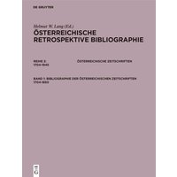 Österreichische Retrospektive Bibliographie. Österreichische Zeitschriften 1704-1945 / Bibliographie der österreichischen Zeitschriften 1704-1850 von De Gruyter Saur