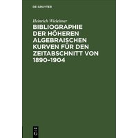 Bibliographie der höheren algebraischen Kurven für den Zeitabschnitt von 1890–1904 von De Gruyter