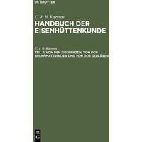 C. J. B. Karsten: Handbuch der Eisenhüttenkunde / Von den Eisenerzen, von den Brennmaterialien und von den Gebläsen von De Gruyter