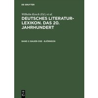 Deutsches Literatur-Lexikon. Das 20. Jahrhundert / Bauer-Ose - Björnson von De Gruyter