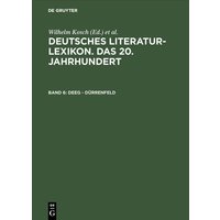 Deutsches Literatur-Lexikon. Das 20. Jahrhundert / Deeg - Dürrenfeld von De Gruyter