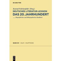 Deutsches Literatur-Lexikon. Das 20. Jahrhundert / Halm - Hauptmann von De Gruyter