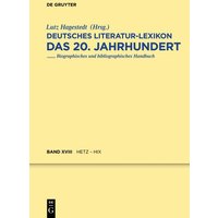 Deutsches Literatur-Lexikon. Das 20. Jahrhundert / Hetz - Hix von De Gruyter