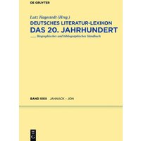 Deutsches Literatur-Lexikon. Das 20. Jahrhundert / Jannack - Jonigk von De Gruyter