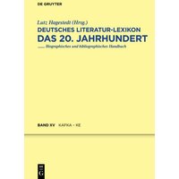 Deutsches Literatur-Lexikon. Das 20. Jahrhundert / Kafka - Karnein von De Gruyter