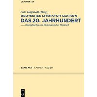 Deutsches Literatur-Lexikon. Das 20. Jahrhundert / Karner - Kelter von De Gruyter
