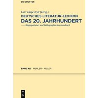 Deutsches Literatur-Lexikon. Das 20. Jahrhundert / Mehler – Miller von De Gruyter