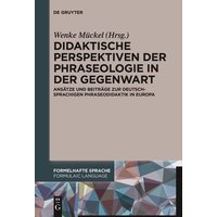 Didaktische Perspektiven der Phraseologie in der Gegenwart von De Gruyter