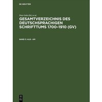 Gesamtverzeichnis des deutschsprachigen Schrifttums 1700–1910 (GV) / Alb - Am von De Gruyter