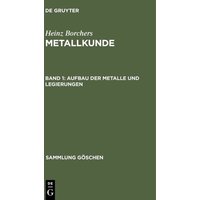 Heinz Borchers: Metallkunde / Aufbau der Metalle und Legierungen von De Gruyter