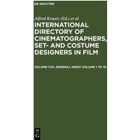 International Directory of Cinematographers, Set- and Costume Designers in Film / Film Titles, General Index Volume 1 - 10 von De Gruyter